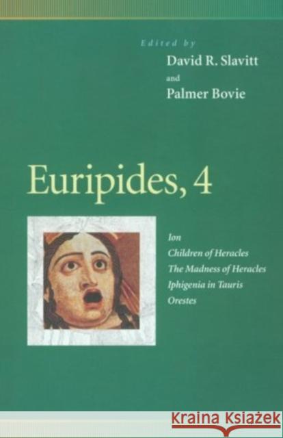 Euripides, 4: Ion, Children of Heracles, the Madness of Heracles, Iphigenia in Tauris, Orestes Slavitt, David R. 9780812216974 University of Pennsylvania Press