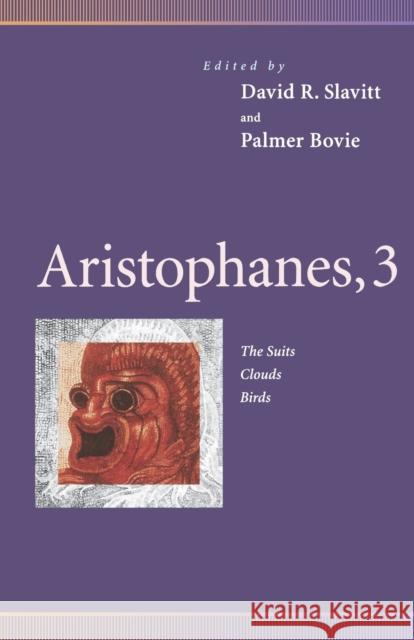 Aristophanes, 3: The Suits, Clouds, Birds Slavitt, David R. 9780812216981 University of Pennsylvania Press