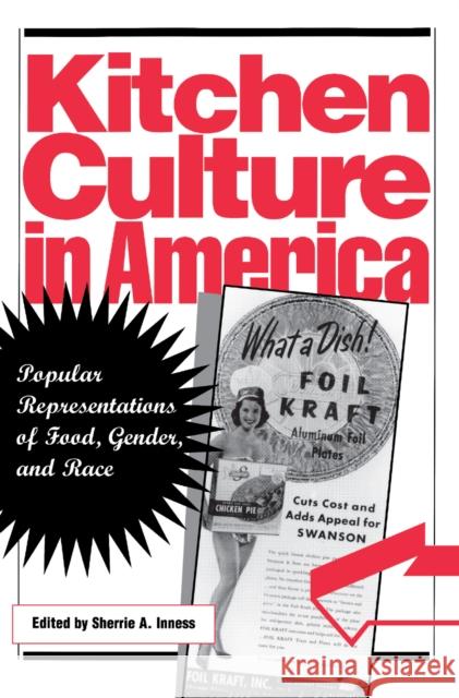 Kitchen Culture in America: Popular Representations of Food, Gender, and Race Inness, Sherrie A. 9780812217353 University of Pennsylvania Press