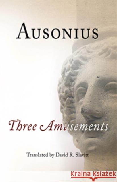 Ausonius: Three Amusements Slavitt, David R. 9780812219531