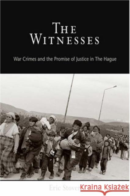 The Witnesses: War Crimes and the Promise of Justice in the Hague Stover, Eric 9780812219944 University of Pennsylvania Press