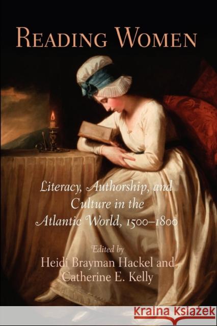 Reading Women: Literacy, Authorship, and Culture in the Atlantic World, 15-18 Hackel, Heidi Brayman 9780812220803