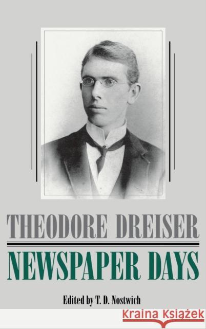 Newspaper Days Theodore Dreiser T. D. Nostwich Lee Ann Draud 9780812230956 University of Pennsylvania Press