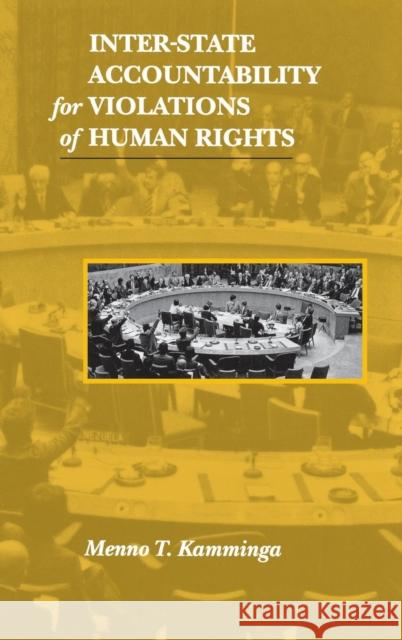 Inter-State Accountability for Violations of Human Rights Menno T. Kamminga 9780812231762 UNIVERSITY OF PENNSYLVANIA PRESS