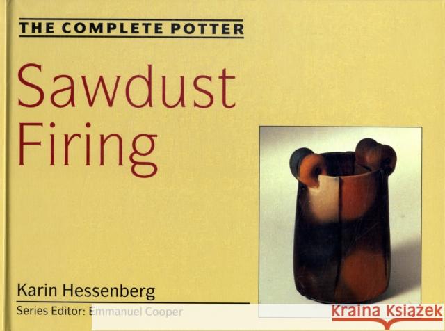 The Complete Potter: Sawdust Firing Hessenberg, Karin 9780812233018 University of Pennsylvania Press