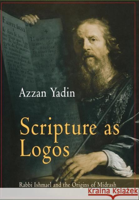 Scripture as Logos: Rabbi Ishmael and the Origins of Midrash Yadin, Azzan 9780812237917 University of Pennsylvania Press