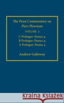 The Penn Commentary on Piers Plowman, Volume 1: C Prologue-Passūs 4; B Prologue-Passūs 4; A Prologue-Passūs 4 Galloway, Andrew 9780812239225 University of Pennsylvania Press