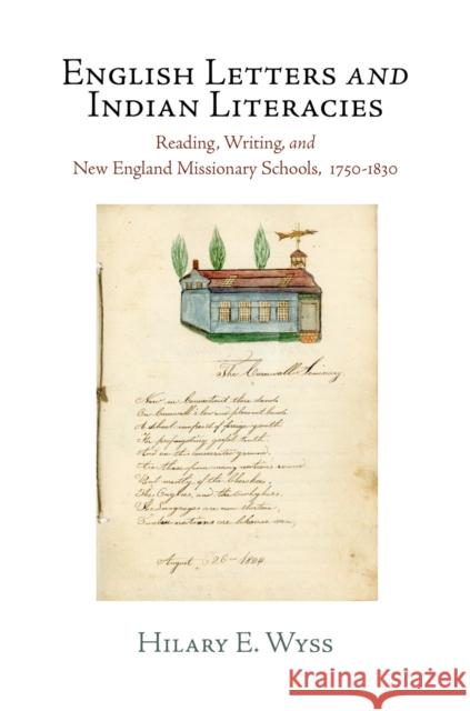 English Letters and Indian Literacies: Reading, Writing, and New England Missionary Schools, 175-183 Wyss, Hilary E. 9780812244137 University of Pennsylvania Press