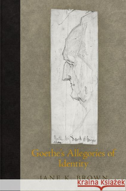 Goethe's Allegories of Identity Jane K. Brown 9780812245820 University of Pennsylvania Press
