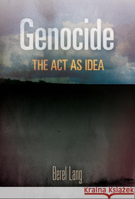 Genocide: The Act as Idea Berel Lang 9780812248852 University of Pennsylvania Press