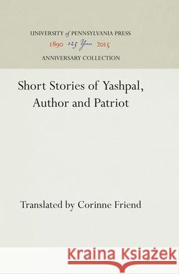 Short Stories of Yashpal, Author and Patriot Yashpal C. Friend  9780812276015 University of Pennsylvania Press