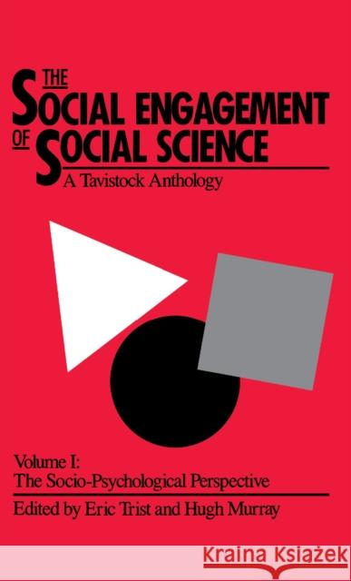 The Social Engagement of Social Science, a Tavistock Anthology, Volume 1: The Socio-Psychological Perspective Trist, Eric 9780812281927 University of Pennsylvania Press