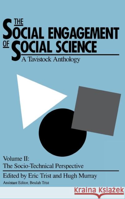 The Social Engagement of Social Science, a Tavistock Anthology, Volume 2: The Socio-Technical Perspective Trist, Eric 9780812281934 University of Pennsylvania Press