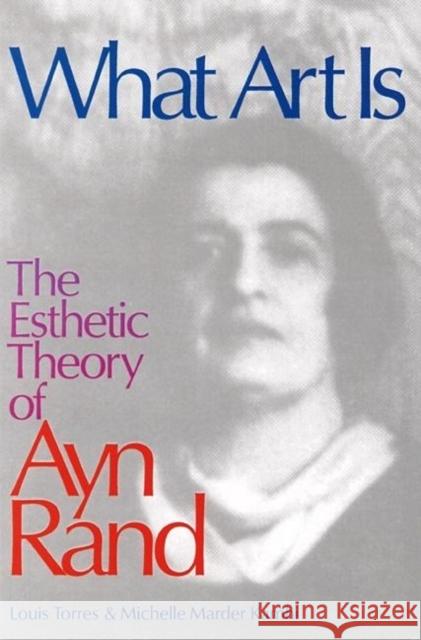 What Art Is: The Esthetic Theory of Ayn Rand Kamhi, Michelle 9780812693737 OPEN COURT PUBLISHING CO ,U.S.