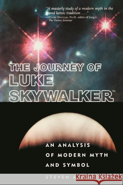 The Journey of Luke Skywalker: An Analysis of Modern Myth and Symbol Galipeau, Steven A. 9780812694321 Open Court Publishing Company