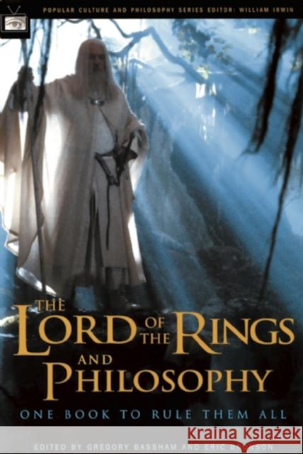 The Lord of the Rings and Philosophy: One Book to Rule Them All Bassham, Gregory 9780812695458 Open Court Publishing Company