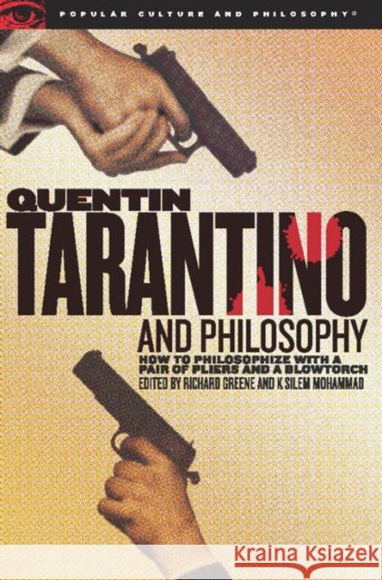 Quentin Tarantino and Philosophy: How to Philosophize with a Pair of Pliers and a Blowtorch Greene, Richard 9780812696349