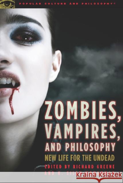 Zombies, Vampires, and Philosophy: New Life for the Undead Greene, Richard 9780812696837 Open Court Publishing Company