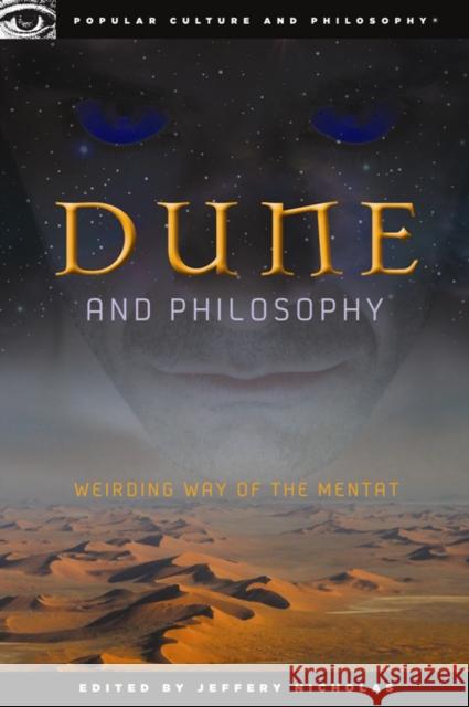 Dune and Philosophy: Weirding Way of the Mentat Jeffery Nicholas 9780812697155 Open Court Publishing Company