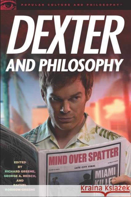 Dexter and Philosophy: Mind Over Spatter Greene, Richard 9780812697179