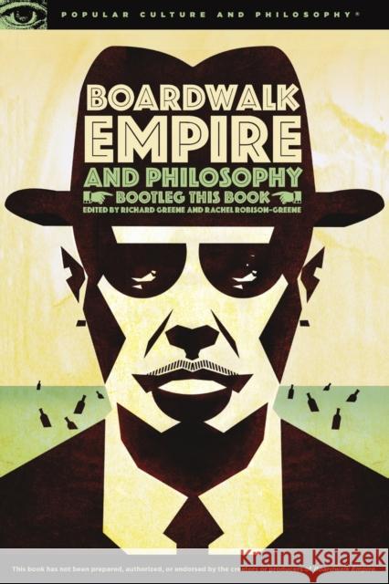 Boardwalk Empire and Philosophy: Bootleg This Book Greene, Richard 9780812698329