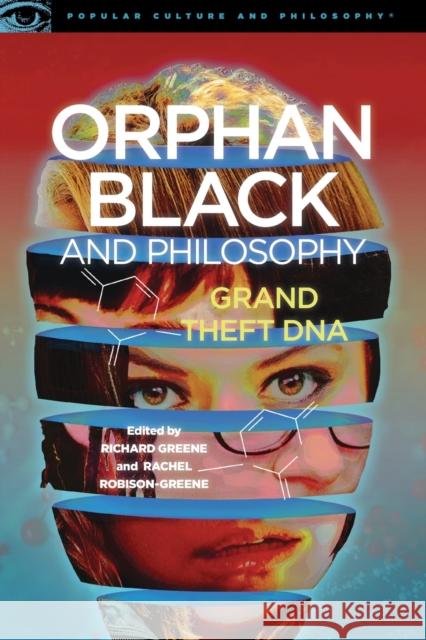 Orphan Black and Philosophy: Grand Theft DNA Richard Greene 9780812699203