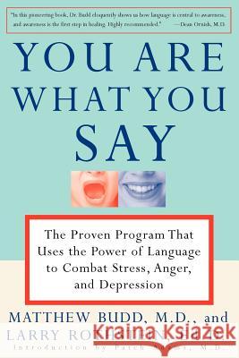 You Are What You Say: The Proven Program That Uses the Power of Language to Combat Stress, Anger, and Depression Matthew Budd Larry Rothstein Larry Rothstein 9780812929621 Three Rivers Press (CA)