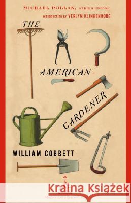 The American Gardener William Cobbett Michael Pollan Verlyn Klinkenborg 9780812967371 Modern Library