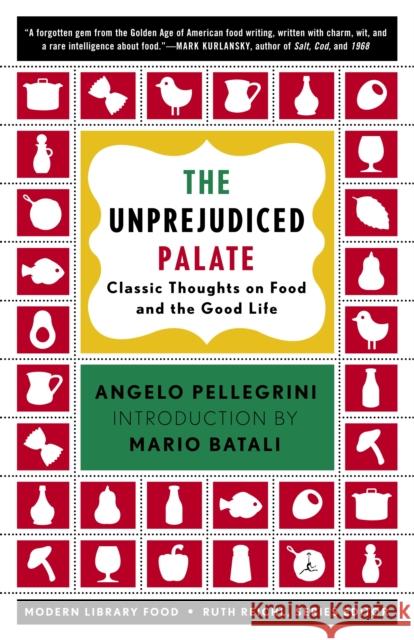 The Unprejudiced Palate: Classic Thoughts on Food and the Good Life Pellegrini, Angelo M. 9780812971552 Modern Library