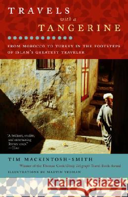 Travels with a Tangerine: From Morocco to Turkey in the Footsteps of Islam's Greatest Traveler Tim Mackintosh-Smith Martin Yeoman 9780812971644 Random House Trade