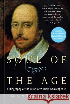 Soul of the Age: A Biography of the Mind of William Shakespeare Jonathan Bate 9780812971811
