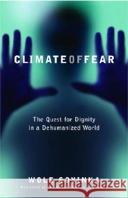 Climate of Fear: The Quest for Dignity in a Dehumanized World Wole Soyinka 9780812974249 Random House Trade