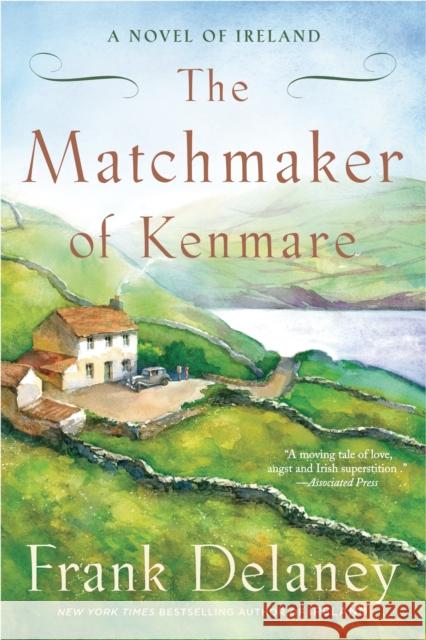 The Matchmaker of Kenmare: A Novel of Ireland Delaney, Frank 9780812979749 Random House Trade