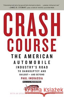 Crash Course: The American Automobile Industry's Road to Bankruptcy and Bailout--And Beyond Paul Ingrassia 9780812980752 Random House Trade