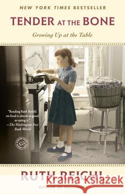 Tender at the Bone: Growing Up at the Table Ruth Reichl 9780812981117 Random House Trade