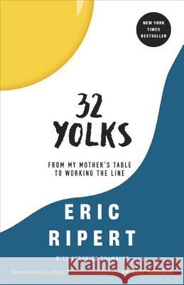32 Yolks: From My Mother's Table to Working the Line Ripert, Eric 9780812983067 Random House Trade