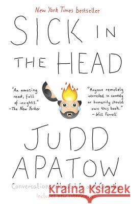 Sick in the Head: Conversations about Life and Comedy Judd Apatow 9780812987287