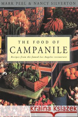 The Food of Campanile: Recipes from the Famed Los Angeles Restaurant: A Cookbook Peel, Mark 9780812992038 Villard Books