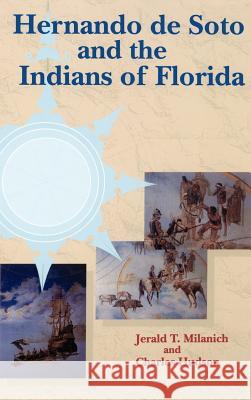 Hernando de Soto and the Indians of Florida Jerald T. Milanich Charles Hudson 9780813011707 University Press of Florida