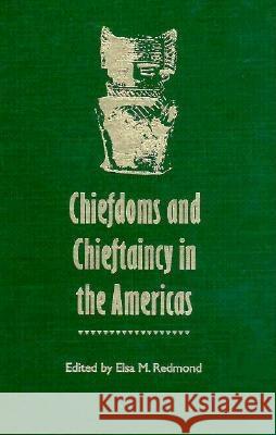 Chiefdoms and Chieftaincy in the Americas Elsa M. Redmond Neil L. Whitehead 9780813016207 University Press of Florida