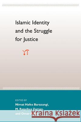 Islamic Identity and the Struggle for Justice Nimat Hafez Barazangi M. Raquibuz Zaman Omar Afzal 9780813018621 University Press of Florida