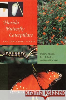 Florida Butterfly Caterpillars and Their Host Plants Marc C. Minno Jerry F. Butler Donald W. Hall 9780813027890 University Press of Florida