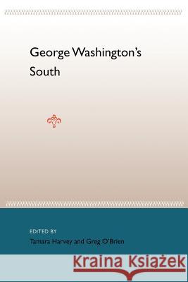 George Washington's South Tamara Harvey Greg O'Brien 9780813029177 University Press of Florida