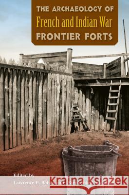 The Archaeology of French and Indian War Frontier Forts Babits, Lawrence E. 9780813061795 University Press of Florida