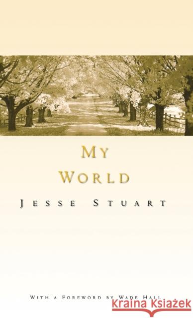 My World Jesse Stuart Wade Hall 9780813102115 University Press of Kentucky