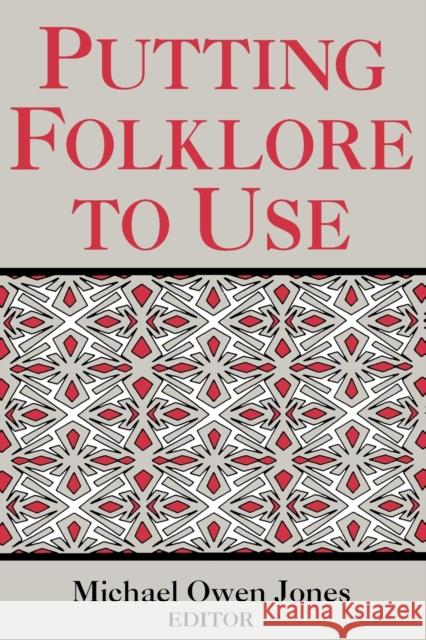 Putting Folklore to Use Jones, Michael Owen 9780813108186