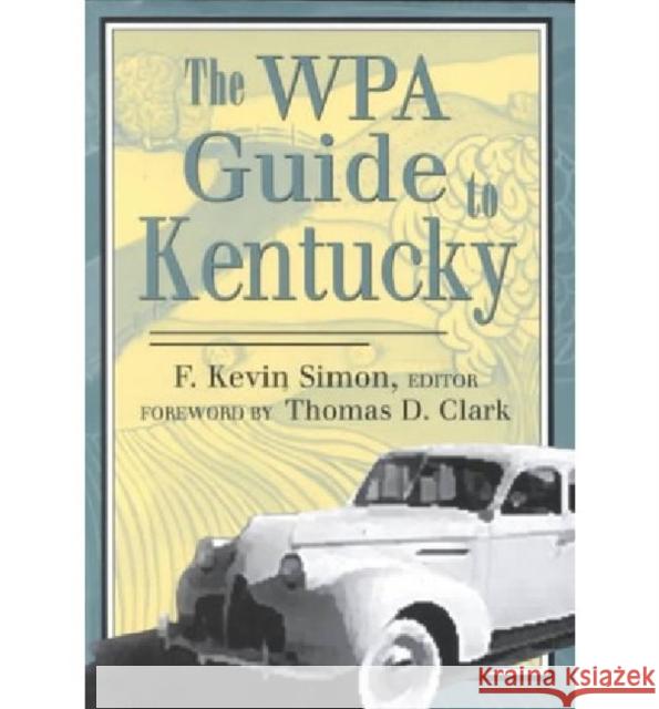 The Wpa Guide to Kentucky Simon, F. Kevin 9780813108650 University Press of Kentucky