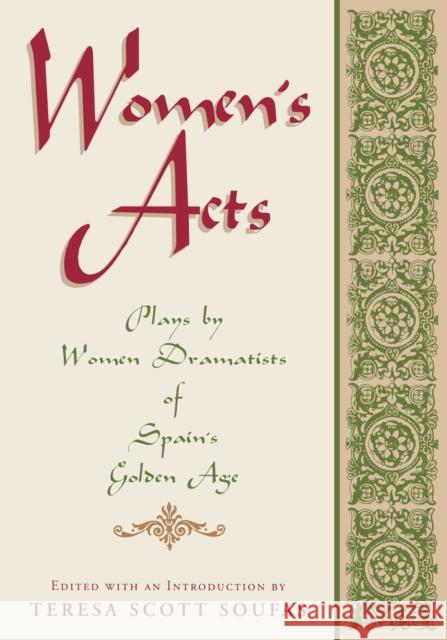 Women's Acts: Plays by Women Dramatists of Spain's Golden Age Soufas, Teresa Scott 9780813108896 University Press of Kentucky
