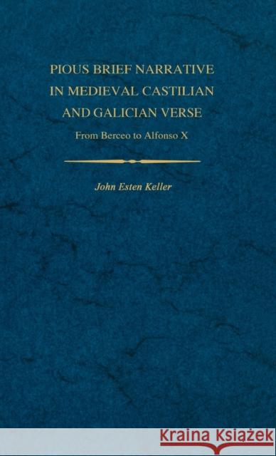 Pious Brief Narrative in Medieval Castilian and Galician Verse: From Berceo to Alfonso X Keller, John E. 9780813113814