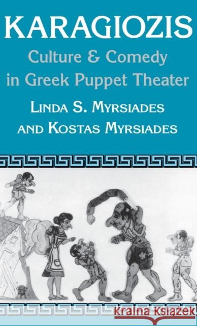 Karagiozis: Culture and Comedy in Greek Puppet Theater Myrsiades, Linda 9780813117959 University Press of Kentucky